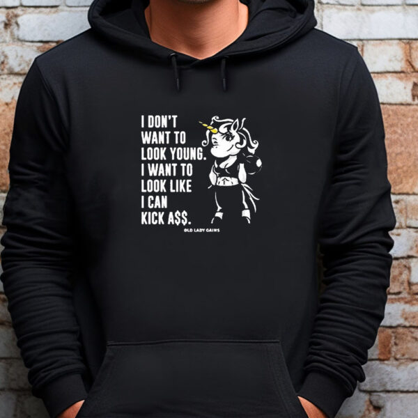 I Don’t Want To Look Young I Want To Look Like I Can Kick Aşş Old Lady Gains Sweatshirt , T-Shirt , Hoodie , Long Sleeve T-Shirt