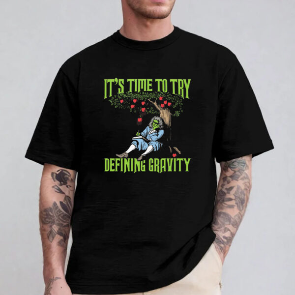 It'S Time To Start Defining Gravity T-Shirt 2024