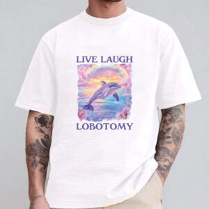 Live Laugh Lobotomy Sweatshirt , Hoodie , T-Shirt , Long Sleeve T-shirt1