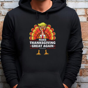 Make Thanksgiving Great Again - Thanksgiving Sweatshirt , T-shirt , Hoodie , Long Sleeve T-shirt