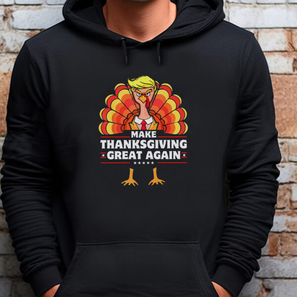 Make Thanksgiving Great Again - Thanksgiving Sweatshirt , T-Shirt , Hoodie , Long Sleeve T-Shirt