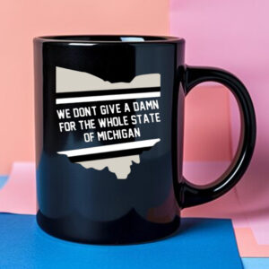 Missmandy126 We Don't Give A Damn For The Whole State Of Michigan Mug 2024