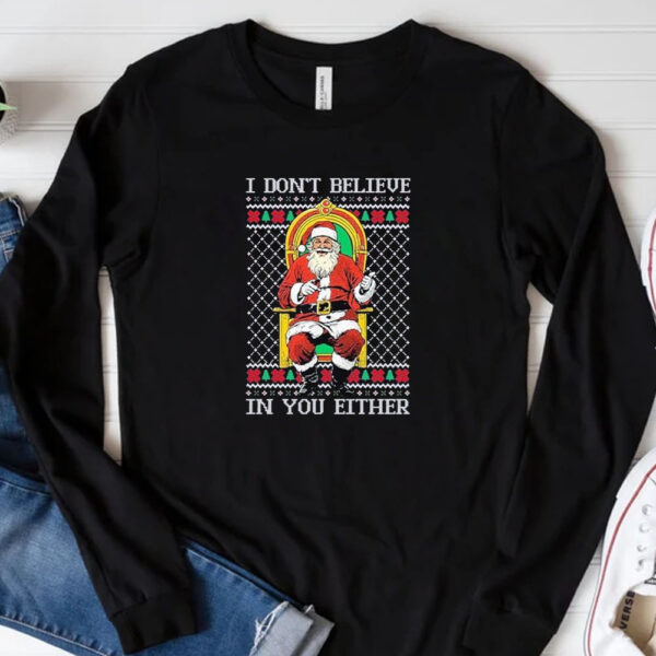 Santa Claus I Don’t Believe In Youeither Ugly Christmas 2024 T-Shirt3