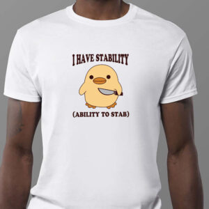 I Have Stability Ability To Stab Sweatshirt , T-shirt , Hoodie , Long Sleeve T-shirt