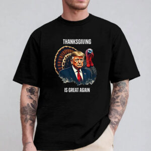 Trump Thanksgiving Is Great Again T-Shirt 2024