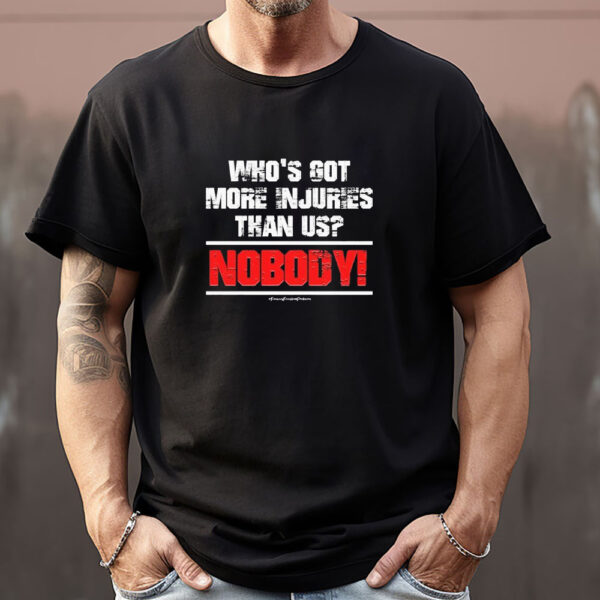 Who’s Got More Injuries Than Us Nobody Sweatshirt , T-Shirt , Hoodie , Long Sleeve T-Shirt1