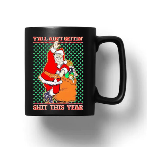 Y'All Ain'T Getting’ Shit This Year Ugly Christmas 2024 Mug1